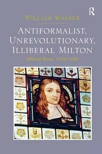 Antiformalist, Unrevolutionary, Illiberal Milton cover