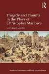 Tragedy and Trauma in the Plays of Christopher Marlowe cover