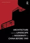 Architecture and the Landscape of Modernity in China before 1949 cover
