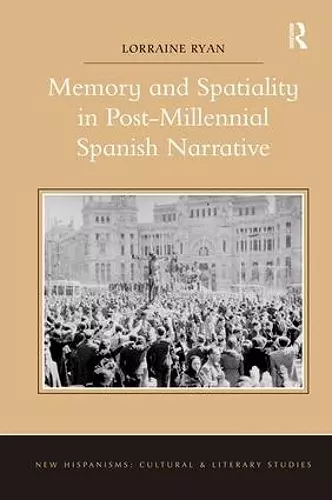 Memory and Spatiality in Post-Millennial Spanish Narrative cover