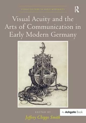 Visual Acuity and the Arts of Communication in Early Modern Germany cover