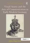 Visual Acuity and the Arts of Communication in Early Modern Germany cover