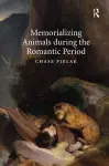 Memorializing Animals during the Romantic Period cover