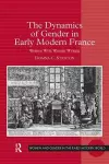 The Dynamics of Gender in Early Modern France cover