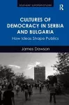 Cultures of Democracy in Serbia and Bulgaria cover