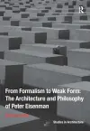 From Formalism to Weak Form: The Architecture and Philosophy of Peter Eisenman cover