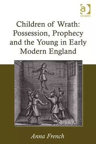 Children of Wrath: Possession, Prophecy and the Young in Early Modern England cover