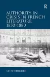 Authority in Crisis in French Literature, 1850–1880 cover