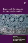 Islam and Christianity in Medieval Anatolia cover