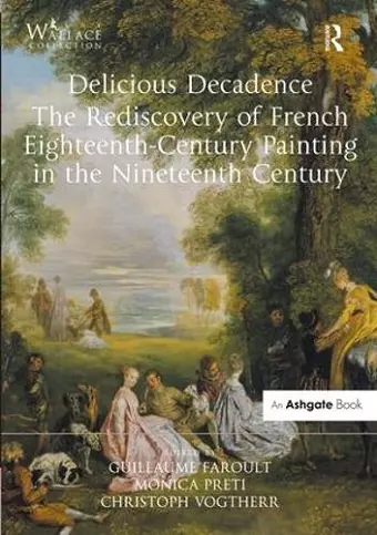 Delicious Decadence – The Rediscovery of French Eighteenth-Century Painting in the Nineteenth Century cover