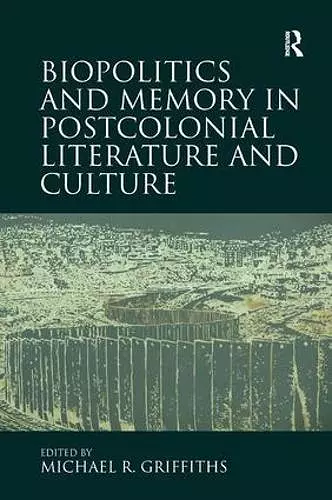 Biopolitics and Memory in Postcolonial Literature and Culture cover