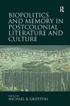 Biopolitics and Memory in Postcolonial Literature and Culture cover
