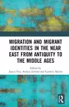 Migration and Migrant Identities in the Near East from Antiquity to the Middle Ages cover