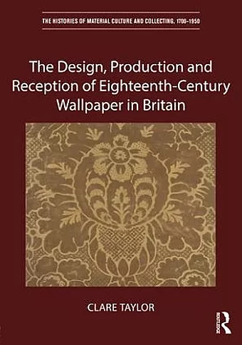 The Design, Production and Reception of Eighteenth-Century Wallpaper in Britain cover
