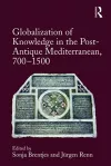 Globalization of Knowledge in the Post-Antique Mediterranean, 700-1500 cover