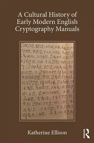 A Cultural History of Early Modern English Cryptography Manuals cover