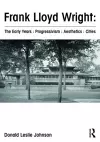 Frank Lloyd Wright : The Early Years : Progressivism : Aesthetics : Cities cover