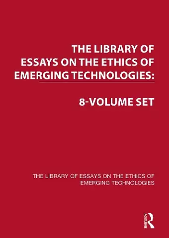 The Library of Essays on the Ethics of Emerging Technologies: 8-Volume Set cover