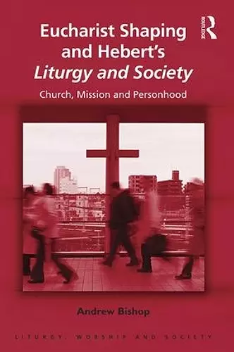 Eucharist Shaping and Hebert’s Liturgy and Society cover