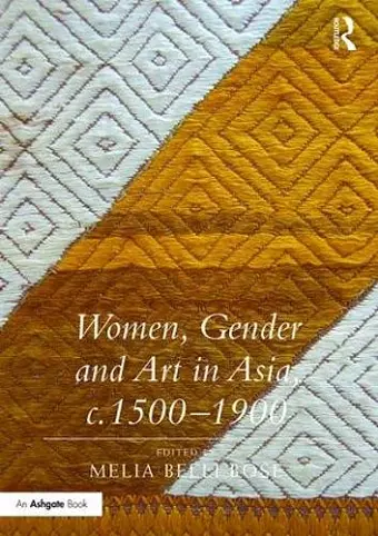 Women, Gender and Art in Asia, c. 1500-1900 cover