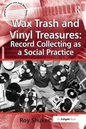 Wax Trash and Vinyl Treasures: Record Collecting as a Social Practice cover