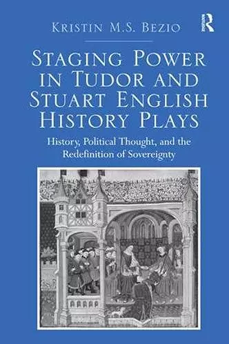 Staging Power in Tudor and Stuart English History Plays cover