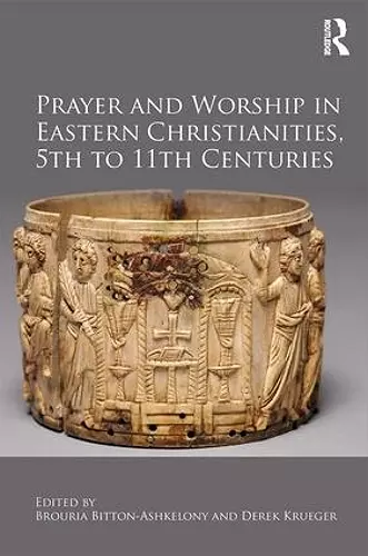 Prayer and Worship in Eastern Christianities, 5th to 11th Centuries cover