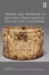 Prayer and Worship in Eastern Christianities, 5th to 11th Centuries cover