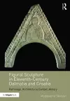 Figural Sculpture in Eleventh-Century Dalmatia and Croatia cover