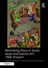 Rethinking Place in South Asian and Islamic Art, 1500-Present cover