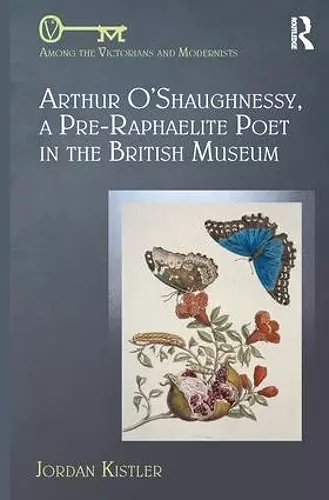 Arthur O'Shaughnessy, A Pre-Raphaelite Poet in the British Museum cover