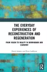 The Everyday Experiences of Reconstruction and Regeneration cover