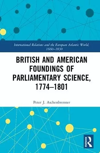 British and American Foundings of Parliamentary Science, 1774�1801 cover