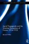 Aerial Propaganda and the Wartime Occupation of France, 1914–18 cover