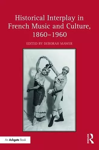 Historical Interplay in French Music and Culture, 1860–1960 cover