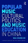 Popular Music, Cultural Politics and Music Education in China cover