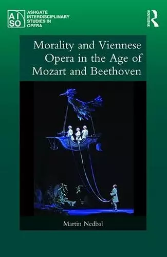 Morality and Viennese Opera in the Age of Mozart and Beethoven cover