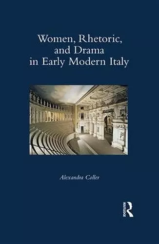 Women, Rhetoric, and Drama in Early Modern Italy cover