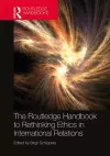 The Routledge Handbook to Rethinking Ethics in International Relations cover