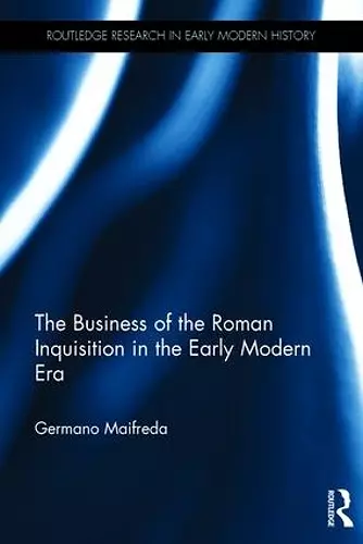 The Business of the Roman Inquisition in the Early Modern Era cover