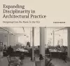 Expanding Disciplinarity in Architectural Practice cover