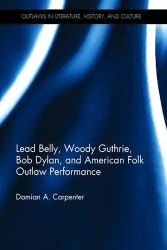 Lead Belly, Woody Guthrie, Bob Dylan, and American Folk Outlaw Performance cover