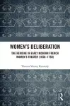 Women’s Deliberation: The Heroine in Early Modern French Women’s Theater (1650–1750) cover