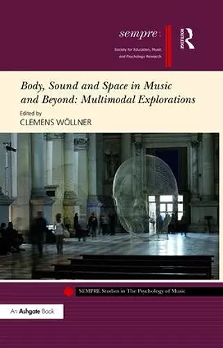 Body, Sound and Space in Music and Beyond: Multimodal Explorations cover