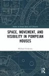 Space, Movement, and Visibility in Pompeian Houses cover
