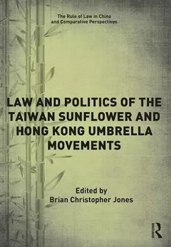 Law and Politics of the Taiwan Sunflower and Hong Kong Umbrella Movements cover