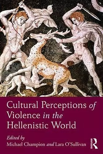 Cultural Perceptions of Violence in the Hellenistic World cover