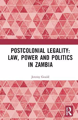 Postcolonial Legality: Law, Power and Politics in Zambia cover