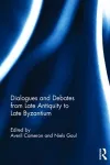 Dialogues and Debates from Late Antiquity to Late Byzantium cover