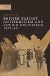 British Fascist Antisemitism and Jewish Responses, 1932-40 cover